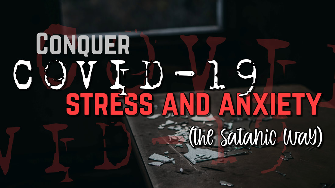 Conquer COVID-19 Stress and Anxiety the Satanic Way