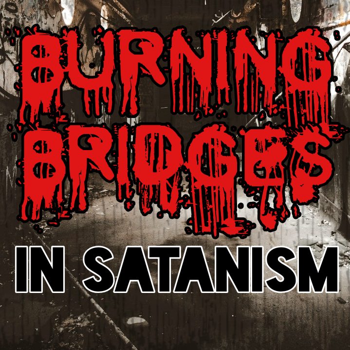 Burning Bridges in Satanism (Before Age 30)